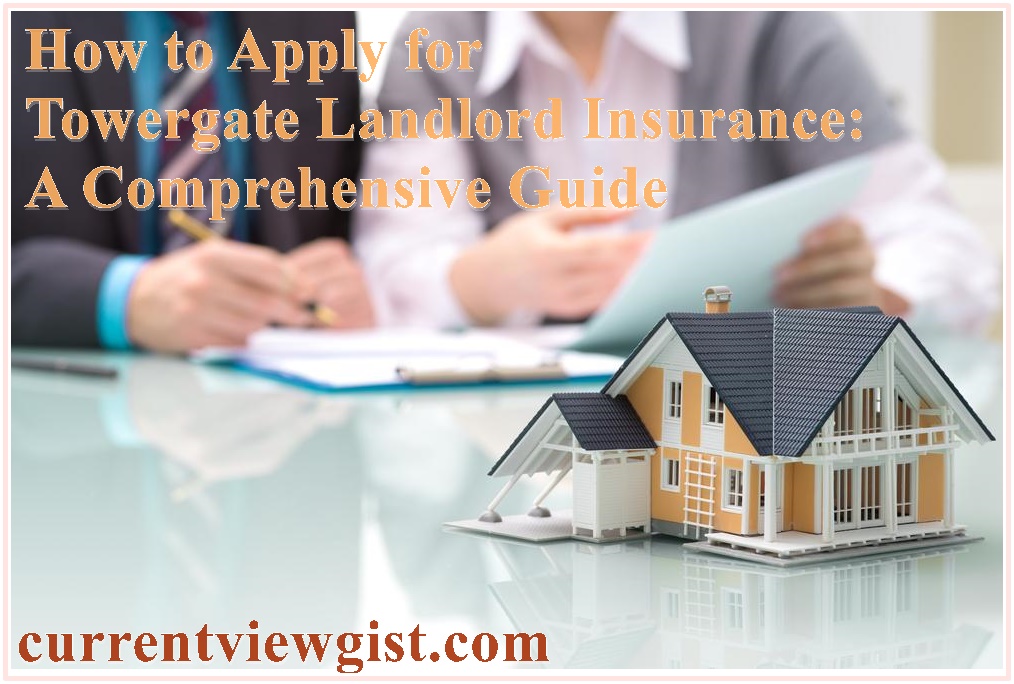 How to Apply for Towergate Landlord Insurance: A Comprehensive Guide